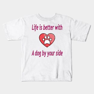 Life is better with a dog by your side Kids T-Shirt